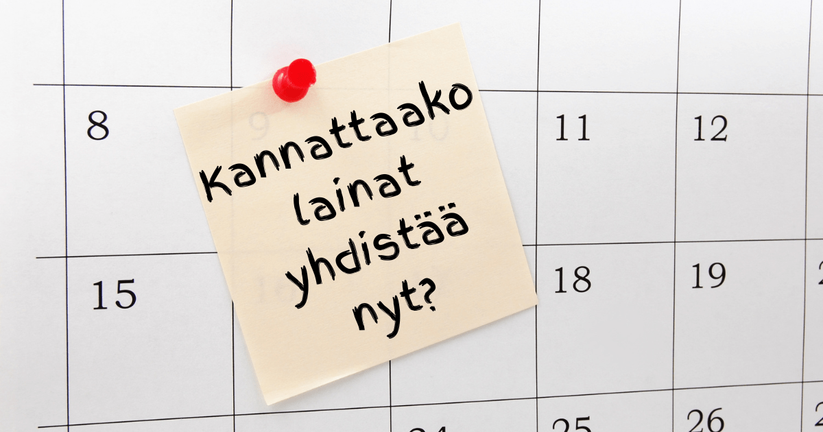 Kannattaako lainojen yhdistäminen nyt ennen huhtikuuta 2024?